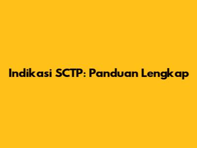 Indikasi SCTP: Panduan Lengkap