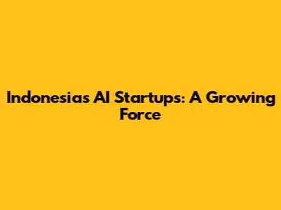 Indonesia's AI Startups: A Growing Force