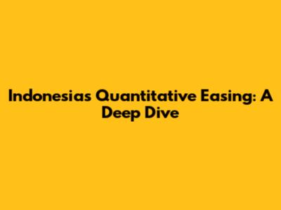 Indonesia's Quantitative Easing: A Deep Dive