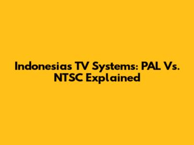 Indonesia's TV Systems: PAL Vs. NTSC Explained