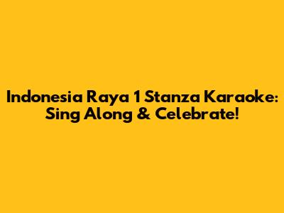 Indonesia Raya 1 Stanza Karaoke: Sing Along & Celebrate!