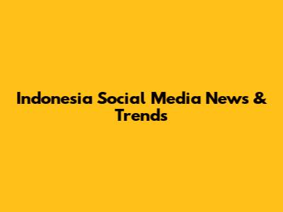 Indonesia Social Media News & Trends