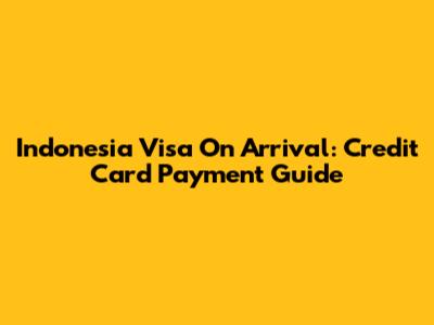 Indonesia Visa On Arrival: Credit Card Payment Guide