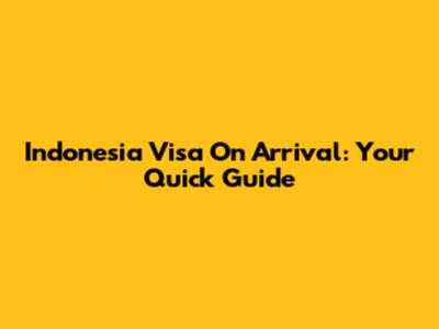 Indonesia Visa On Arrival: Your Quick Guide
