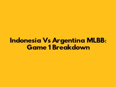 Indonesia Vs Argentina MLBB: Game 1 Breakdown