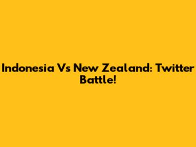 Indonesia Vs New Zealand: Twitter Battle!