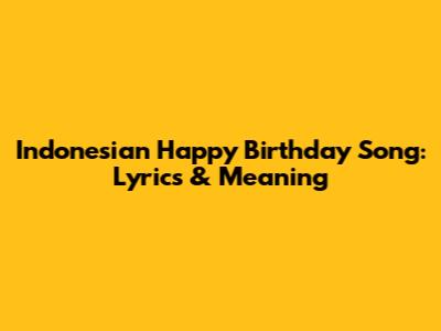 Indonesian Happy Birthday Song: Lyrics & Meaning