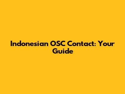 Indonesian OSC Contact: Your Guide