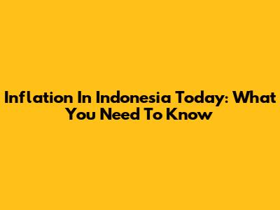 Inflation In Indonesia Today: What You Need To Know