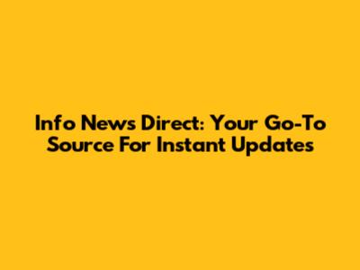 Info News Direct: Your Go-To Source For Instant Updates