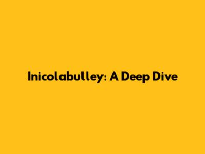 Inicolabulley: A Deep Dive