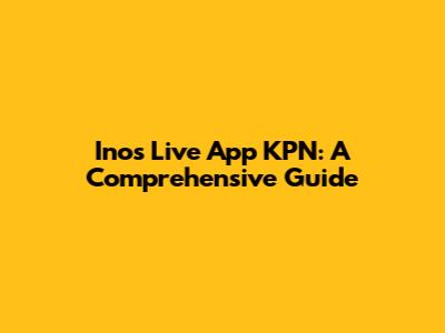 Inos Live App KPN: A Comprehensive Guide
