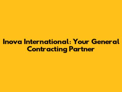 Inova International: Your General Contracting Partner