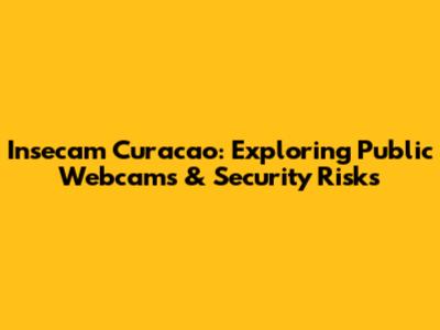 Insecam Curacao: Exploring Public Webcams & Security Risks