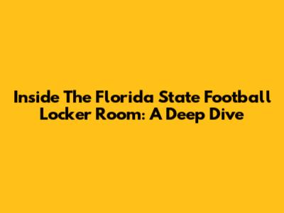 Inside The Florida State Football Locker Room: A Deep Dive