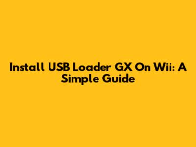 Install USB Loader GX On Wii: A Simple Guide