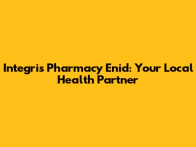 Integris Pharmacy Enid: Your Local Health Partner