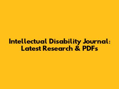 Intellectual Disability Journal: Latest Research & PDFs