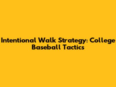Intentional Walk Strategy: College Baseball Tactics