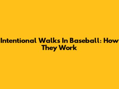 Intentional Walks In Baseball: How They Work