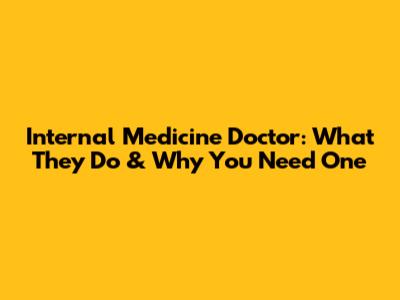 Internal Medicine Doctor: What They Do & Why You Need One