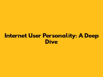 Internet User Personality: A Deep Dive
