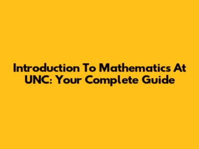 Introduction To Mathematics At UNC: Your Complete Guide