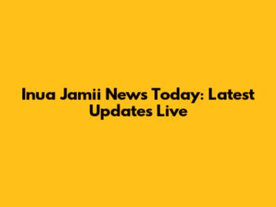 Inua Jamii News Today: Latest Updates Live