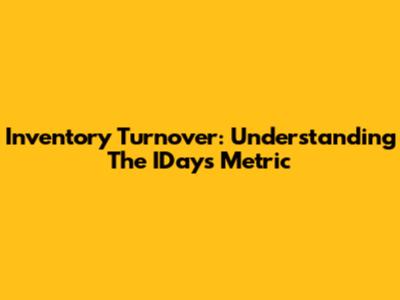Inventory Turnover: Understanding The IDays Metric