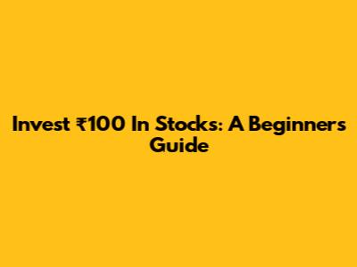 Invest ₹100 In Stocks: A Beginner's Guide