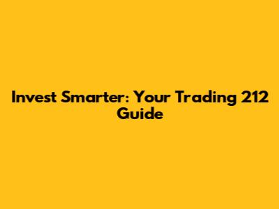 Invest Smarter: Your Trading 212 Guide
