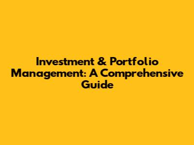 Investment & Portfolio Management: A Comprehensive Guide