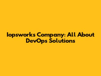 Iopsworks Company: All About DevOps Solutions