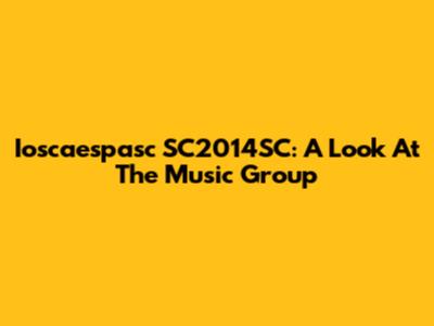 Ioscaespasc SC2014SC: A Look At The Music Group