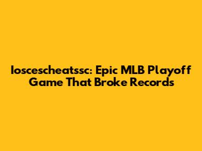 Ioscescheatssc: Epic MLB Playoff Game That Broke Records