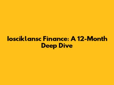 Iosciklansc Finance: A 12-Month Deep Dive