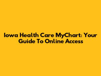 Iowa Health Care MyChart: Your Guide To Online Access