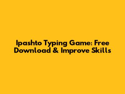Ipashto Typing Game: Free Download & Improve Skills