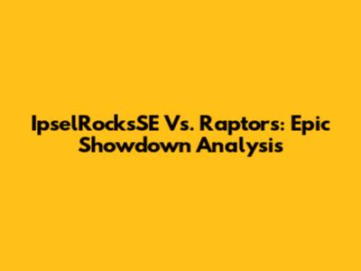IpselRocksSE Vs. Raptors: Epic Showdown Analysis