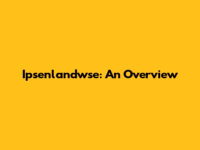 Ipsenlandwse: An Overview