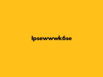 Ipsewwwk6se