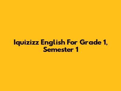 Iquizizz English For Grade 1, Semester 1