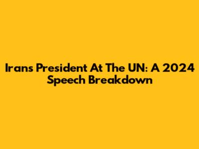 Iran's President At The UN: A 2024 Speech Breakdown