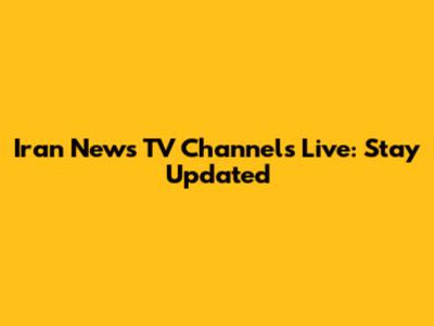 Iran News TV Channels Live: Stay Updated