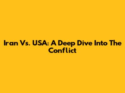 Iran Vs. USA: A Deep Dive Into The Conflict