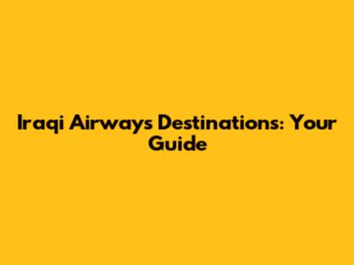 Iraqi Airways Destinations: Your Guide