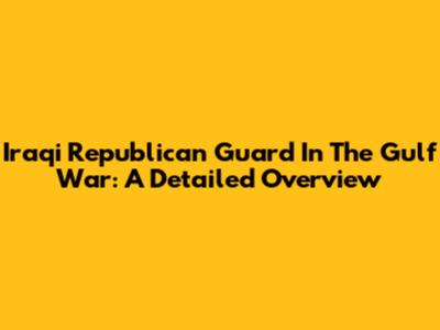 Iraqi Republican Guard In The Gulf War: A Detailed Overview