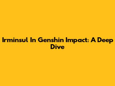 Irminsul In Genshin Impact: A Deep Dive
