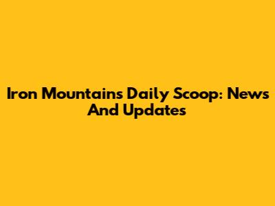 Iron Mountain's Daily Scoop: News And Updates