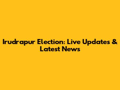Irudrapur Election: Live Updates & Latest News